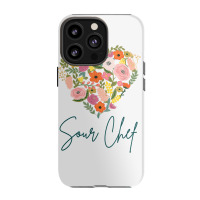 Sour Chef Job Pride Best Sour Chef Mother's Day Floral Heart T Shirt Iphone 13 Pro Case | Artistshot