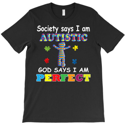 Society Says I Am Autistic God Says I Am Perfect Autism Tee T Shirt T-shirt Designed By Nhan0105