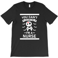 You Can't Scare Me I'm A Nurse T-shirt | Artistshot