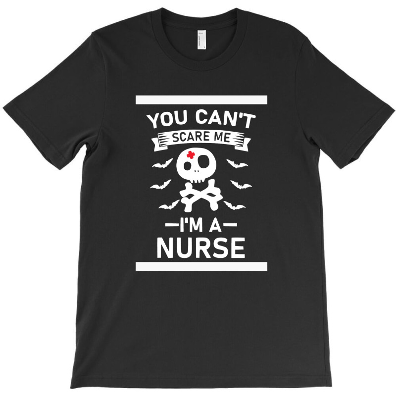 You Can't Scare Me I'm A Nurse T-Shirt by marceliana | Artistshot