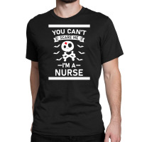 You Can't Scare Me I'm A Nurse Classic T-shirt | Artistshot