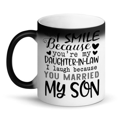 I Smile Because You're My Daughter In Law I Laugh Because You Married Magic Mug Designed By Hoainv