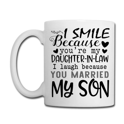 I Smile Because You're My Daughter In Law I Laugh Because You Married Coffee Mug Designed By Hoainv
