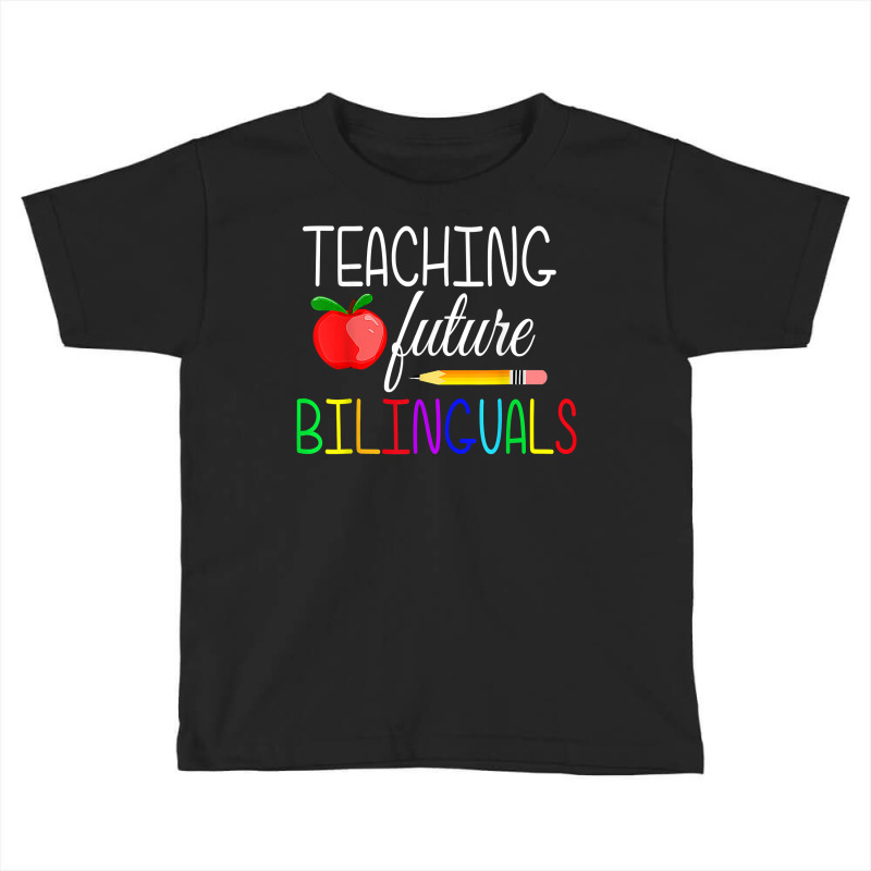 Teaching Future Bilinguals Teachers Back To School T Shirt Toddler T-shirt by tamarogbbrazee4 | Artistshot