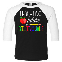 Teaching Future Bilinguals Teachers Back To School T Shirt Toddler 3/4 Sleeve Tee | Artistshot