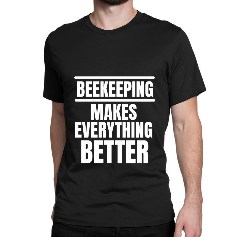 Beekeeping Makes Everything Better (2) Classic T-shirt | Artistshot