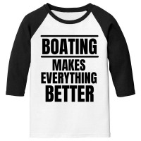 Boating Makes Everything Better Youth 3/4 Sleeve | Artistshot