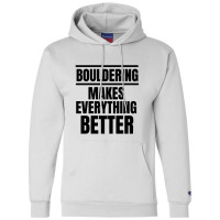 Bouldering Makes Everything Better Champion Hoodie | Artistshot