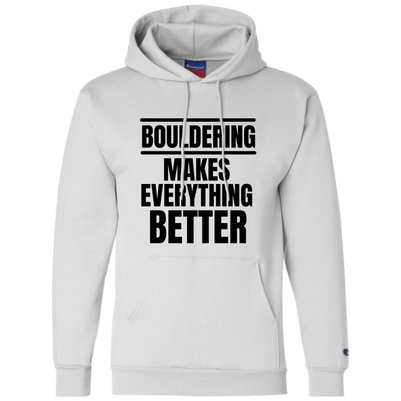 Bouldering Makes Everything Better Champion Hoodie | Artistshot