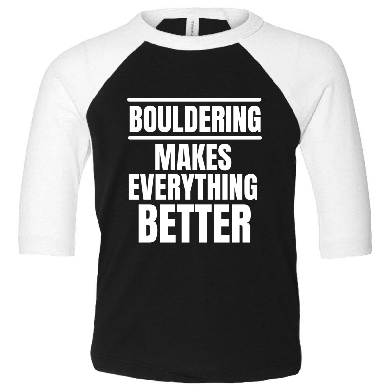 Bouldering Makes Everything Better (2) Toddler 3/4 Sleeve Tee | Artistshot