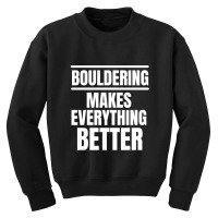 Bouldering Makes Everything Better (2) Youth Sweatshirt | Artistshot