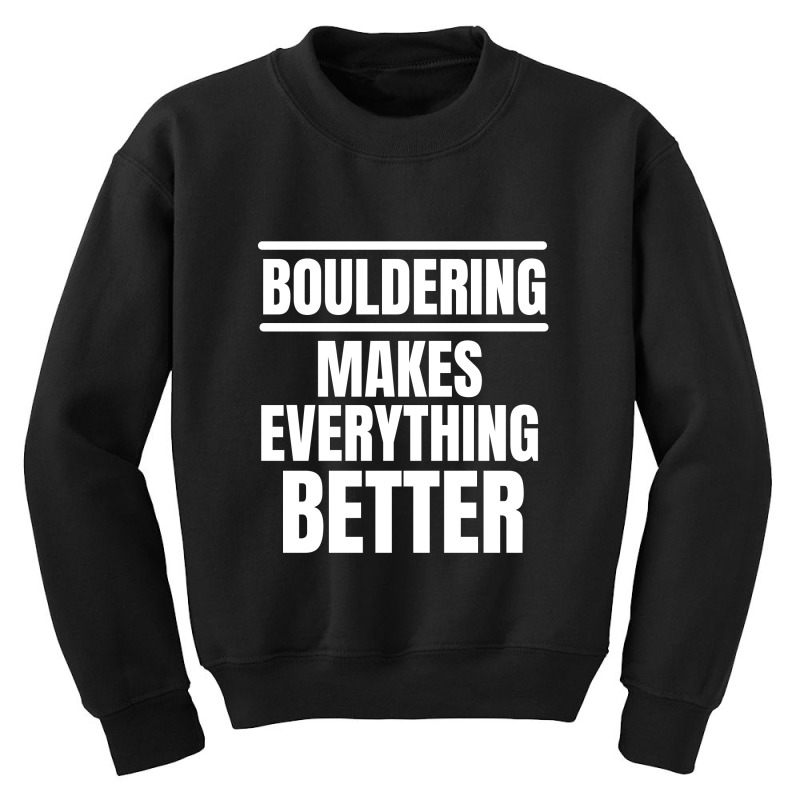 Bouldering Makes Everything Better (2) Youth Sweatshirt | Artistshot