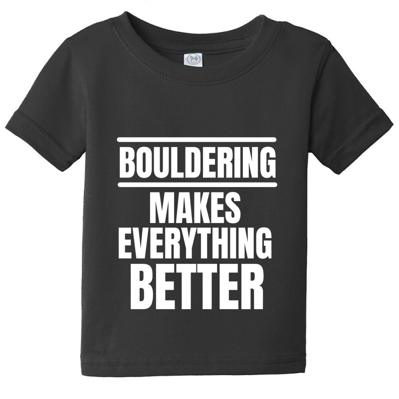 Bouldering Makes Everything Better (2) Baby Tee | Artistshot