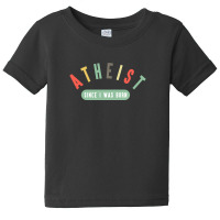 Atheist Since I Was Born Baby Tee | Artistshot