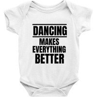 Dancing Makes Everything Better Baby Bodysuit | Artistshot