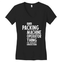 Packing Machine Operator Gift Funny Job Title Profession Birthday Idea Women's V-neck T-shirt | Artistshot