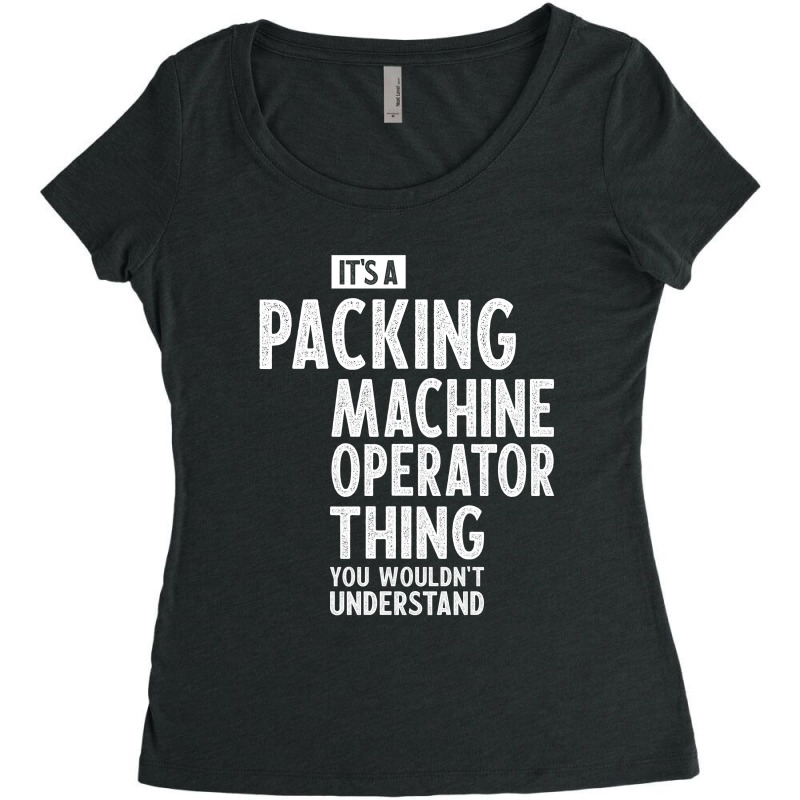 Packing Machine Operator Gift Funny Job Title Profession Birthday Idea Women's Triblend Scoop T-shirt by cidolopez | Artistshot