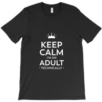 Keep Calm I'm An Adult Technically 18th Birthday T-shirt | Artistshot