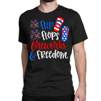 Funny Flip Flops Fireworks And Freedom 4th Of July Us Flag T Shirt Classic T-shirt | Artistshot