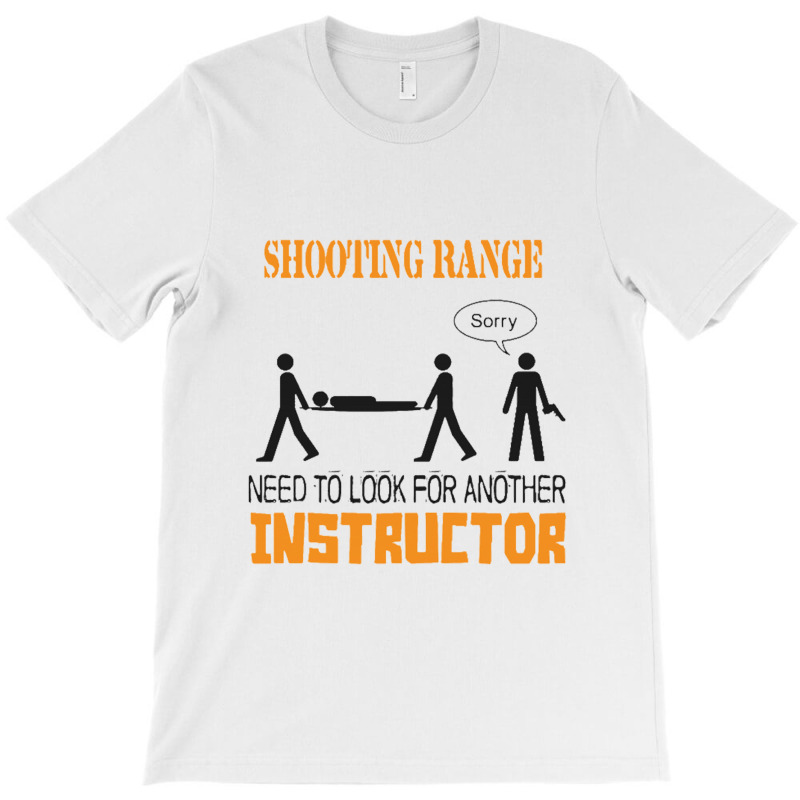 Shooting Range Need To Look For Another Instructor T-shirt | Artistshot