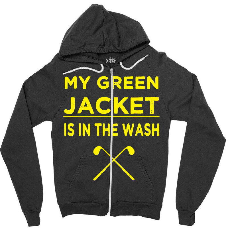 My Green Jacket Is In The Wash Zipper Hoodie | Artistshot