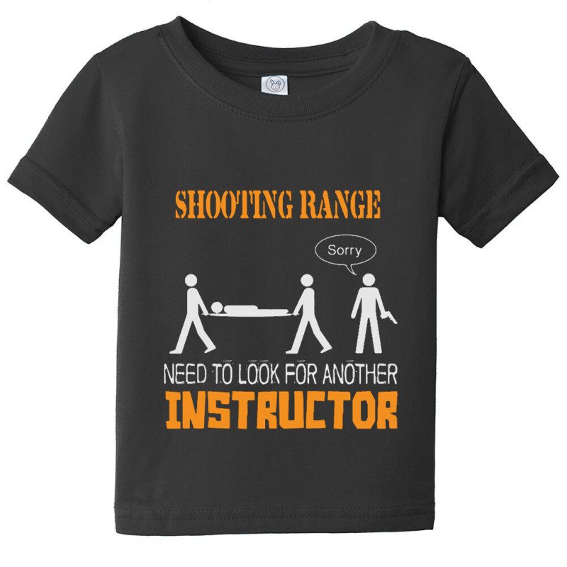 Shooting Range Need To Look For Another Instructor Baby Tee | Artistshot