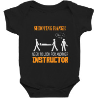 Shooting Range Need To Look For Another Instructor Baby Bodysuit | Artistshot