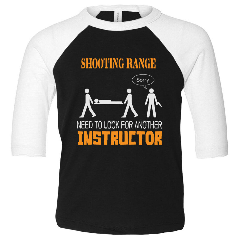 Shooting Range Need To Look For Another Instructor Toddler 3/4 Sleeve Tee | Artistshot