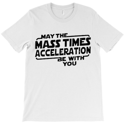 May The Mass X Acceleration T-shirt Designed By Agoes