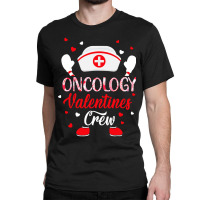 Oncology Nurse Valentines Crew Funny Valentines Day Nursing T Shirt Classic T-shirt | Artistshot