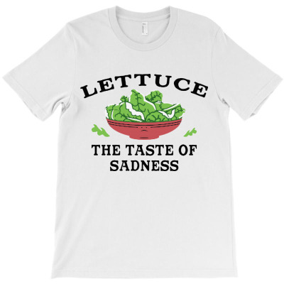 Lettuce, The Taste Of Sadness T-shirt Designed By Agoes