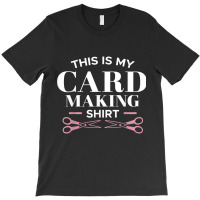 My Card Making Shirt Scrapbooking Scrapbook Scrapbooker Swap T Shirt T-shirt | Artistshot