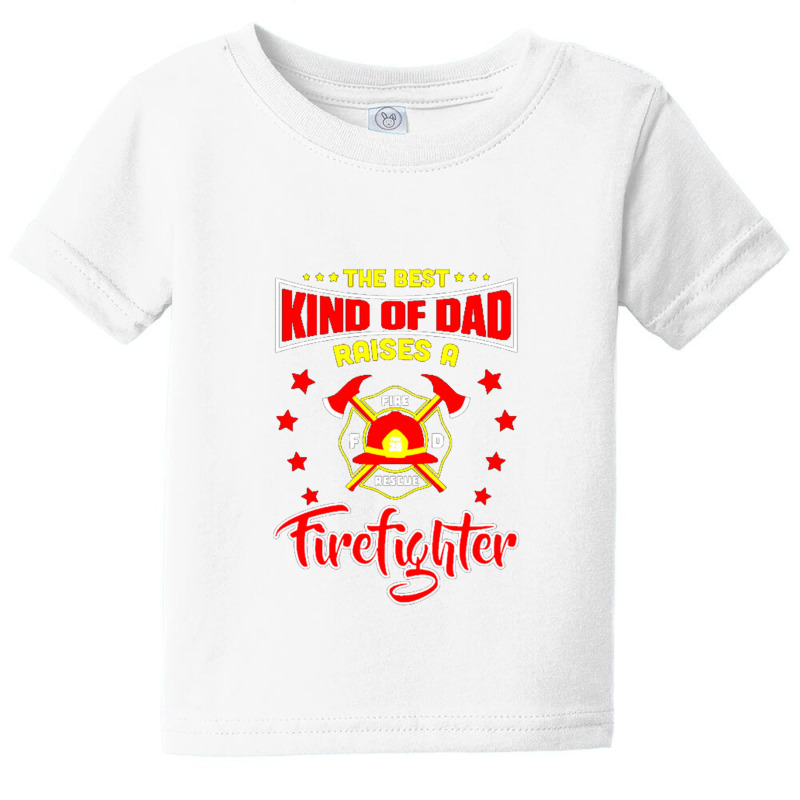 The Best Kind Of Dad Raises A Firefighter Baby Tee | Artistshot