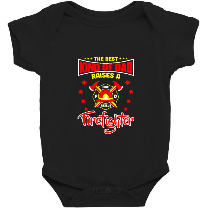 The Best Kind Of Dad Raises A Firefighter Baby Bodysuit | Artistshot