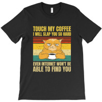 Touch My Coffee I Will Slap You So Hard Cat T-shirt | Artistshot