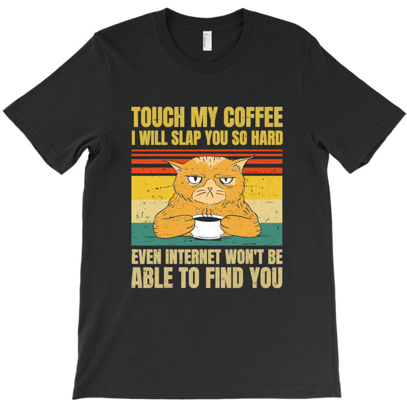 Touch My Coffee I Will Slap You So Hard Cat T-shirt | Artistshot