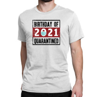 Birthday Of 2021 Quarantined Classic T-shirt | Artistshot