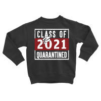 Class Of 2021 Quarantined Toddler Sweatshirt | Artistshot