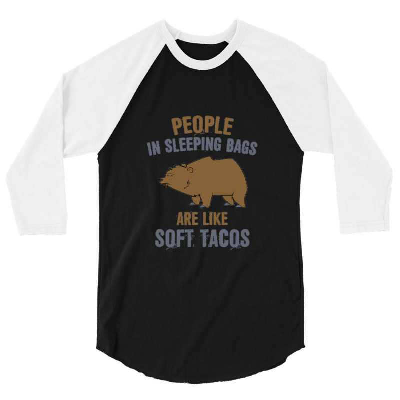 People In Sleeping Bags Are Like Soft Tacos 3/4 Sleeve Shirt by BealArt | Artistshot