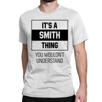 It's Smith Thing - Family Name Gift Classic T-shirt | Artistshot