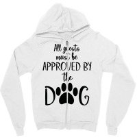 All Guest Must Be Approved By The Dog Zipper Hoodie | Artistshot