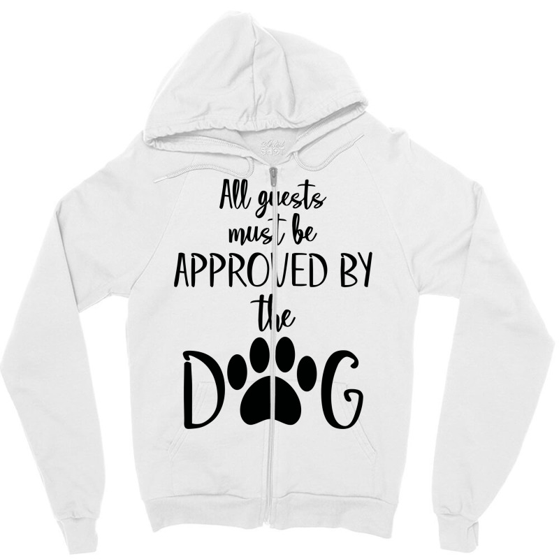 All Guest Must Be Approved By The Dog Zipper Hoodie | Artistshot