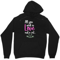 All You Need Is Love And A Cat Unisex Hoodie | Artistshot