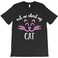 Ask Me About My Cat T-shirt | Artistshot