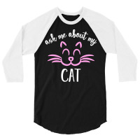 Ask Me About My Cat 3/4 Sleeve Shirt | Artistshot