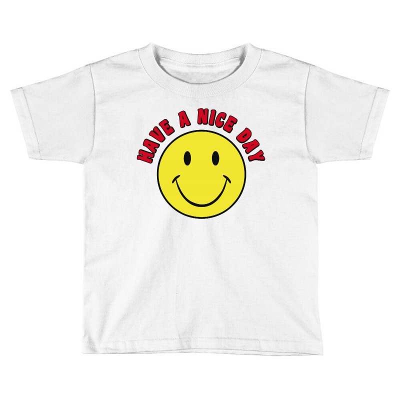 Retro   Have A Nice Day   Smile Happy Face Toddler T-shirt by Creative Tees | Artistshot