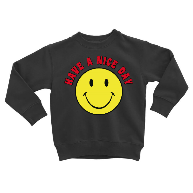 Retro   Have A Nice Day   Smile Happy Face Toddler Sweatshirt by Creative Tees | Artistshot