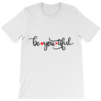 Be You Tiful T-shirt | Artistshot