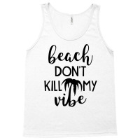 Beach Don't Kill My Vibe Tank Top | Artistshot