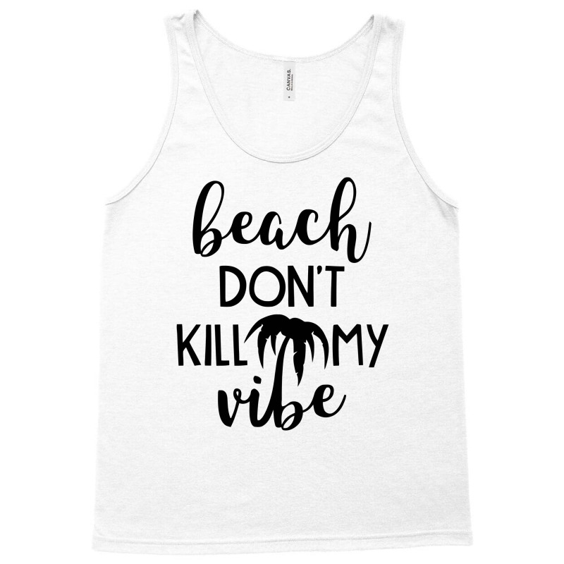 Beach Don't Kill My Vibe Tank Top | Artistshot